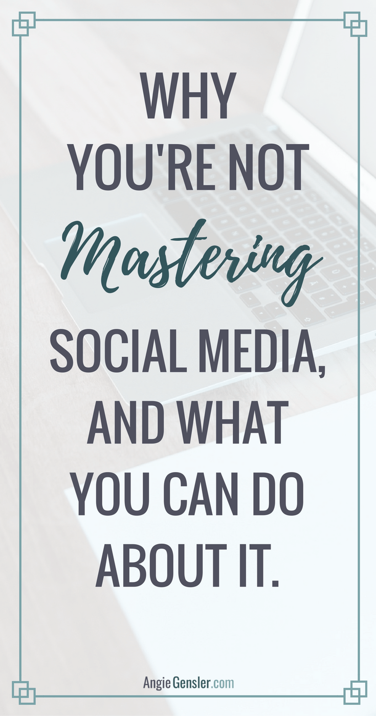 Why you're not mastering social media, and what you can do about it.