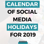 The Complete Calendar of Social Media Holidays for 2019