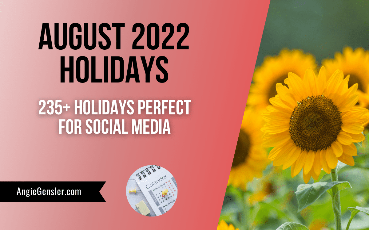 235+ August Holidays in 2022 | Fun, Weird, and Special Dates - Angie Gensler